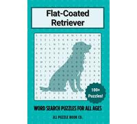 Flat-Coated Retriever Word Search Puzzle Book: Over 100 Fun Word Search Puzzles Celebrating the Flat-Coated Retriever - The Perfect Gift for Owners, ... All Ages (Dog Breed Word Search Puzzle Books)