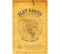 Flat Earth: The History of an Infamous Idea