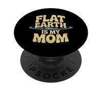 Flat Earth Is My Mom Looks Flat To Me Looks Flat Meaning PopSockets Adhesive PopGrip