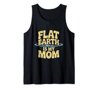 Flat Earth is My Mom Looks Flat to Me Looks Flat Meaning Tank Top