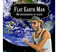 Flat Earth Man - No Photographs of Earth