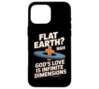 Flat Earth Nah Gods Love Is Infinite Dimensions Christian Case for iPhone 16 Pro Max