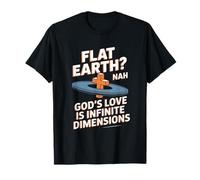 Flat Earth Nah Gods Love is Infinite Dimensions Christian T-Shirt
