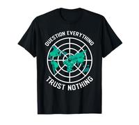 Flat Earth Questions Everything Trust Nothing T-Shirt