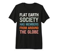 Flat Earth Society has Members from Around the Globe Premium T-Shirt