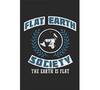 Flat Earth Society, The Earth Is Flat: Flat Earth Science Government Conspiracy Journal