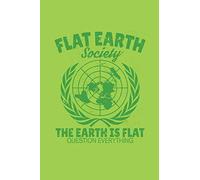 Flat Earth Society The Earth Is Flat Question Everything: College ruled notebook