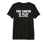 Flat Earth t Shirt Men & Women, Earth is Flat Prove Me Wrong Premium T-Shirt