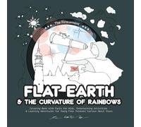 Flat Earth & the Curvature of Rainbows: Coloring Book with Facts for Kids, Entertaining Activities & Learning Adventures for Young Free Thinkers Curious About Stars (Homeschooling Collection)
