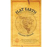 Flat Earth: The History of an Infamous Idea