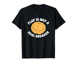 Flat is Not A Deal Breaker A Native American Frybread Lover T-Shirt