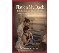 Flat on my back: Rehabilitation Within Four Walls (paralysed not powerless series)