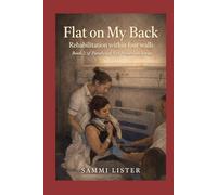 Flat on my back: Rehabilitation Within Four Walls (paralysed not powerless series)