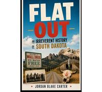 Flat Out: An Irreverent History of South Dakota