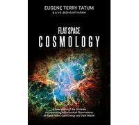 Flat Space Cosmology: A New Model of the Universe Incorporating Astronomical Observations of Black Holes, Dark Energy and Dark Matter