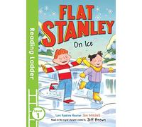 Flat Stanley On Ice: A Fun KS1 Early Reader for Children Aged 5 to 7 Years Old (Reading Ladder Level 1)