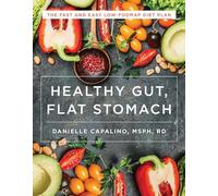 Flat Stomach, Healthy Gut: The Fast and Easy Low-Fodmap Diet Plan