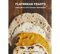 FLATBREAD FEASTS: SIMPLE RECIPES NATURAL INGREDIENTS