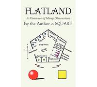 Flatland: a Romance of Many Dimensions