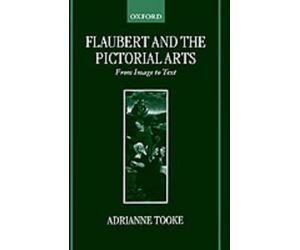 Flaubert and the Pictorial Arts - 9780198159186
