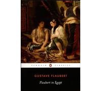 Flaubert in Egypt: A Sensibility on Tour (Penguin Classics)