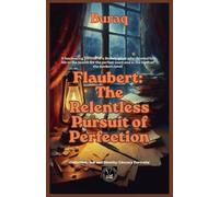 Flaubert: The Relentless Pursuit of Perfection (Ink & Identity)