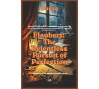 Flaubert: The Relentless Pursuit of Perfection (Ink & Identity)