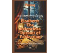 Flaubert: The Relentless Pursuit of Perfection (Ink & Identity)
