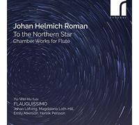 Flauguissimo; Yu-Wei Hu, Johan Lofving, Magdalena Loth-Hill, Emily Atkinson, Henrik Persson, - Johan Helmich Roman: To the Northern Star - Chamber Works for Flute