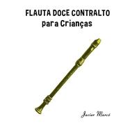Flauta Doce Contralto para Crianças: Canções de Natal, Música Clássica, Canções Infantis e Canções Folclóricas! (Partituras Para Crianças)