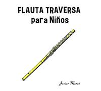 Flauta Traversa para Niños: Música Clásica, Villancicos de Navidad, Canciones Infantiles, Tradicionales y Folclóricas! (Partituras Para Niños)