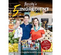 FlavCity's 5 Ingredient Meals: 50 Easy & Tasty Recipes Using the Best Ingredients from the Grocery Store