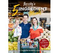 FlavCity's 5 Ingredient Meals : 50 Easy & Tasty Recipes Using the Best Ingredients from the Grocery Store