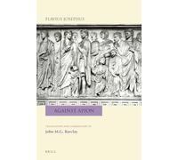 Flavius Josephus: Against Apion: Translation and Commentary (Flavius Josephus: Translation and Commentary)