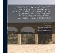 Flavius Josephus Complete Works. A new & rev. ed., Based on Havercamp's Flavius Josephus Multicolor