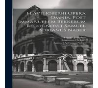 Flavius Josephus Flavii Iosephi Opera omnia. Post Immanuelem Bekkerum recognovit Flavius Josephus Multicolor