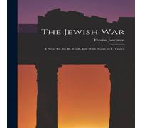 Flavius Josephus The Jewish War: A New Tr., by R. Traill, Ed. With Notes by I Flavius Josephus Multicolor