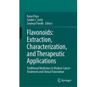 Flavonoids: Extraction, Characterization, and Therapeutic Applications: Traditional Medicines to Modern Cancer Treatment and Clinical Translation
