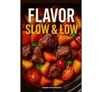 Flavor Slow & Low, Slow Cooker Cookbook: Easy, Healthy and Delicious Recipes for Busy People, Time-Saving Comfort Meals, Family Favorites, and One-Pot Weeknight Dinners (Holiday Cookbooks)