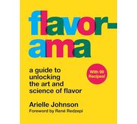 Flavorama: A Guide to Unlocking the Art and Science of Flavor