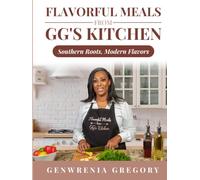 Flavorful Meals from GG’s Kitchen: Southern Roots, Modern Flavors