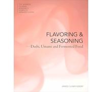 Flavoring and Seasoning: Dashi, Umami, and Fermented Foods (Japanese Culinary Academy's Complete Japanese Cuisine)