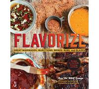 Flavorize: Great Marinades, Injections, Brines, Rubs, and Glazes
