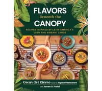 Flavors Beneath the Canopy: Recipes Inspired by Latin America's Lush and Vibrant Lands