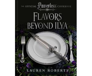 Flavors Beyond Ilya: The Official Powerless Cookbook