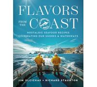 Flavors from the Coast: Nostalgic Seafood Recipes from Our Shores & Waterways
