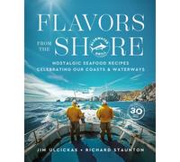 Flavors from the Shore : Nostalgic Seafood Recipes Celebrating Our Coasts & Waterways