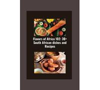 Flavors of Africa 102:: 30+ South African dishes and Recipes (My favourite delicious cookbook)