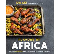 Flavors of Africa: Discover Authentic Family Recipes from All Over the Continent