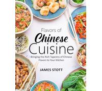 Flavors of Chinese Cuisine: Bringing the Rich Tapestry of Chinese Flavors to Your Kitchen (Around the World in Tasty Ways)
